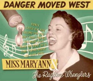 Miss Mary Ann & Ragtime Wranglers - Danger Moved West
